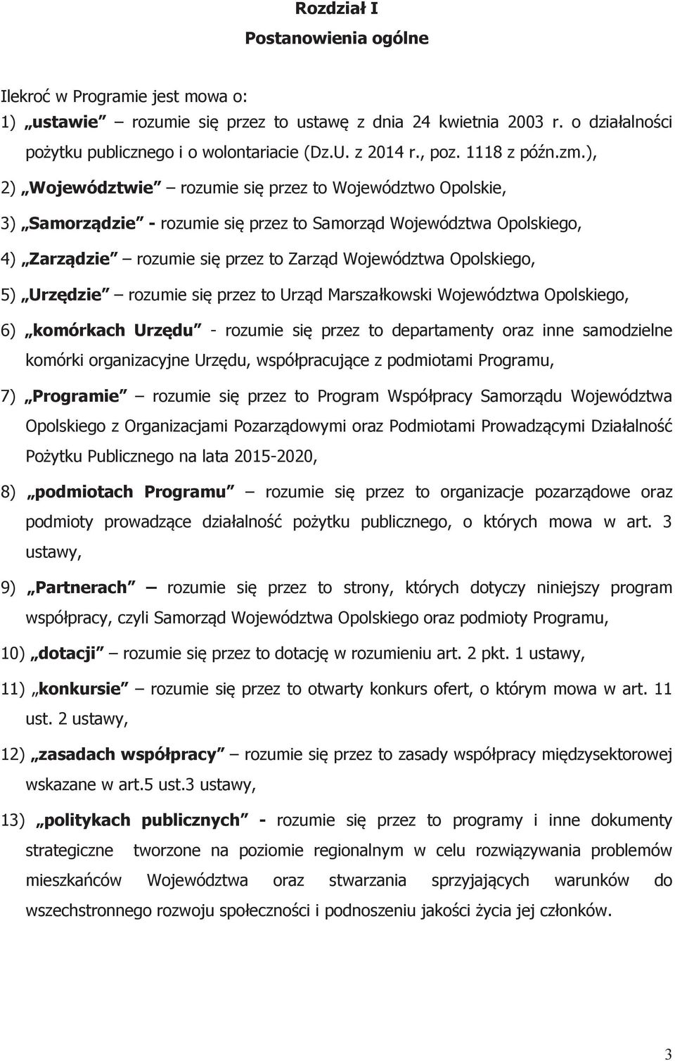 ), 2) Województwie rozumie się przez to Województwo Opolskie, 3) Samorządzie - rozumie się przez to Samorząd Województwa Opolskiego, 4) Zarządzie rozumie się przez to Zarząd Województwa Opolskiego,