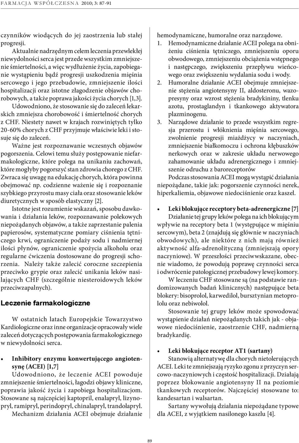 mięśnia sercowego i jego przebudowie, zmniejszenie ilości hospitalizacji oraz istotne złagodzenie objawów chorobowych, a także poprawa jakości życia chorych [1,3].