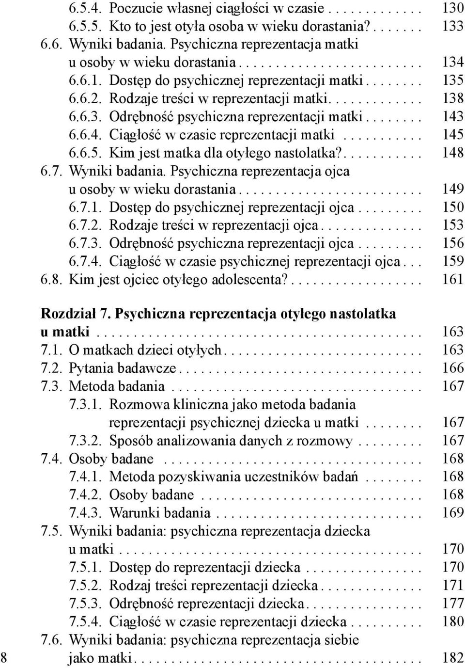 6.3. Odrębność psychiczna reprezentacji matki........ 143 6.6.4. Ciągłość w czasie reprezentacji matki........... 145 6.6.5. Kim jest matka dla otyłego nastolatka?........... 148 6.7. Wyniki badania.