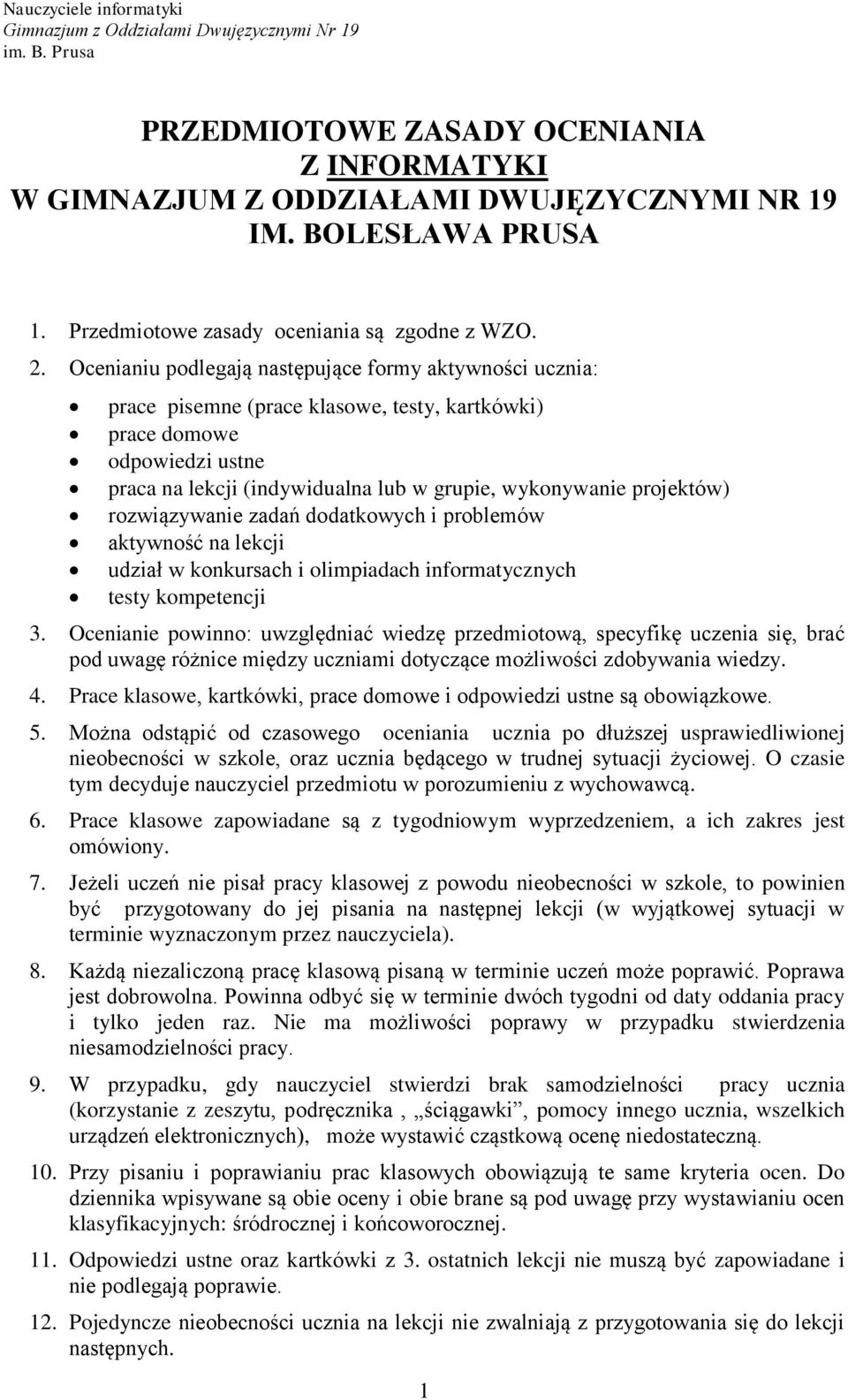 projektów) rozwiązywanie zadań dodatkowych i problemów aktywność na lekcji udział w konkursach i olimpiadach informatycznych testy kompetencji 3.