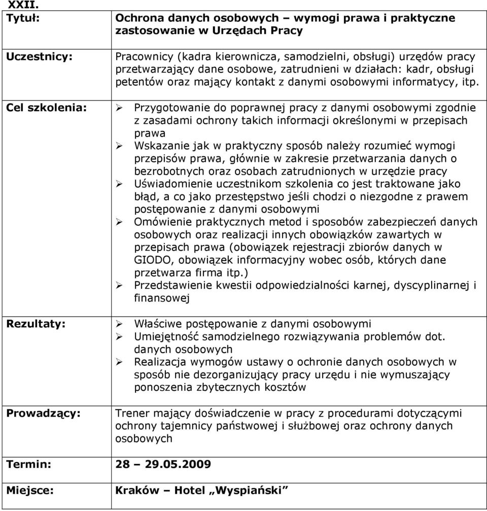 Przygotowanie do poprawnej pracy z danymi osobowymi zgodnie z zasadami ochrony takich informacji określonymi w przepisach prawa Wskazanie jak w praktyczny sposób naleŝy rozumieć wymogi przepisów