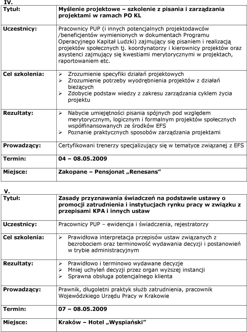 koordynatorzy i kierownicy projektów oraz asystenci zajmujący się kwestiami merytorycznymi w projektach, raportowaniem etc.