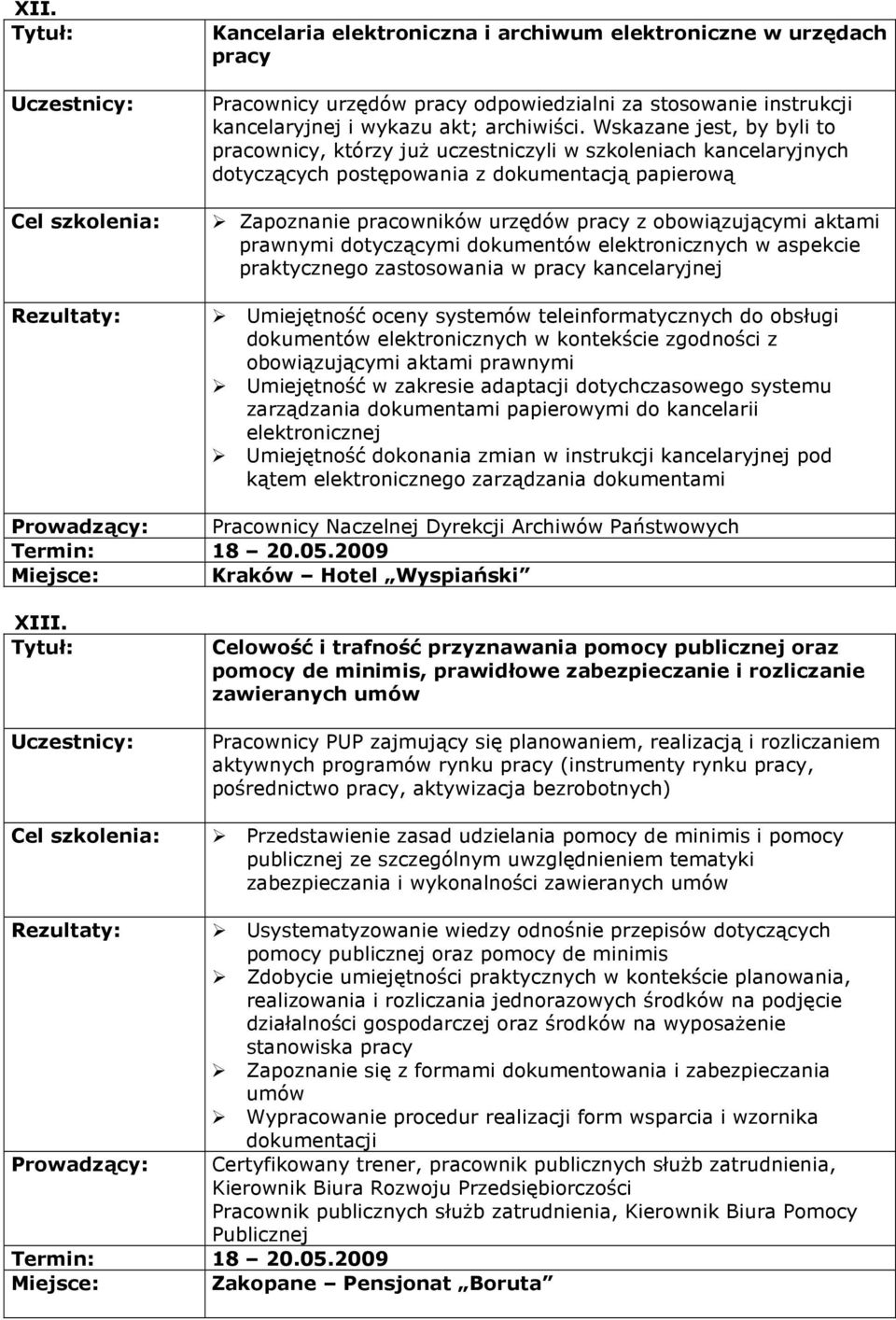 aktami prawnymi dotyczącymi dokumentów elektronicznych w aspekcie praktycznego zastosowania w pracy kancelaryjnej Umiejętność oceny systemów teleinformatycznych do obsługi dokumentów elektronicznych