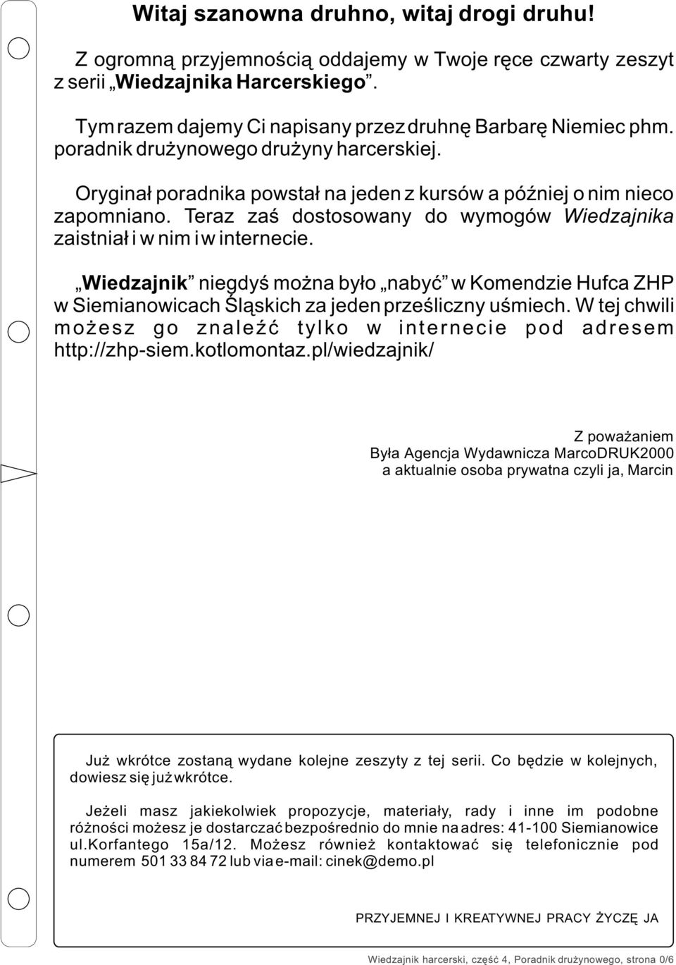 Wiedzajnik niegdyœ mo na by³o nabyæ w Komendzie Hufca ZHP w Siemianowicach Œl¹skich za jeden przeœliczny uœmiech. W tej chwili mo esz go znaleÿæ tylko w internecie pod adresem http://zhp-siem.