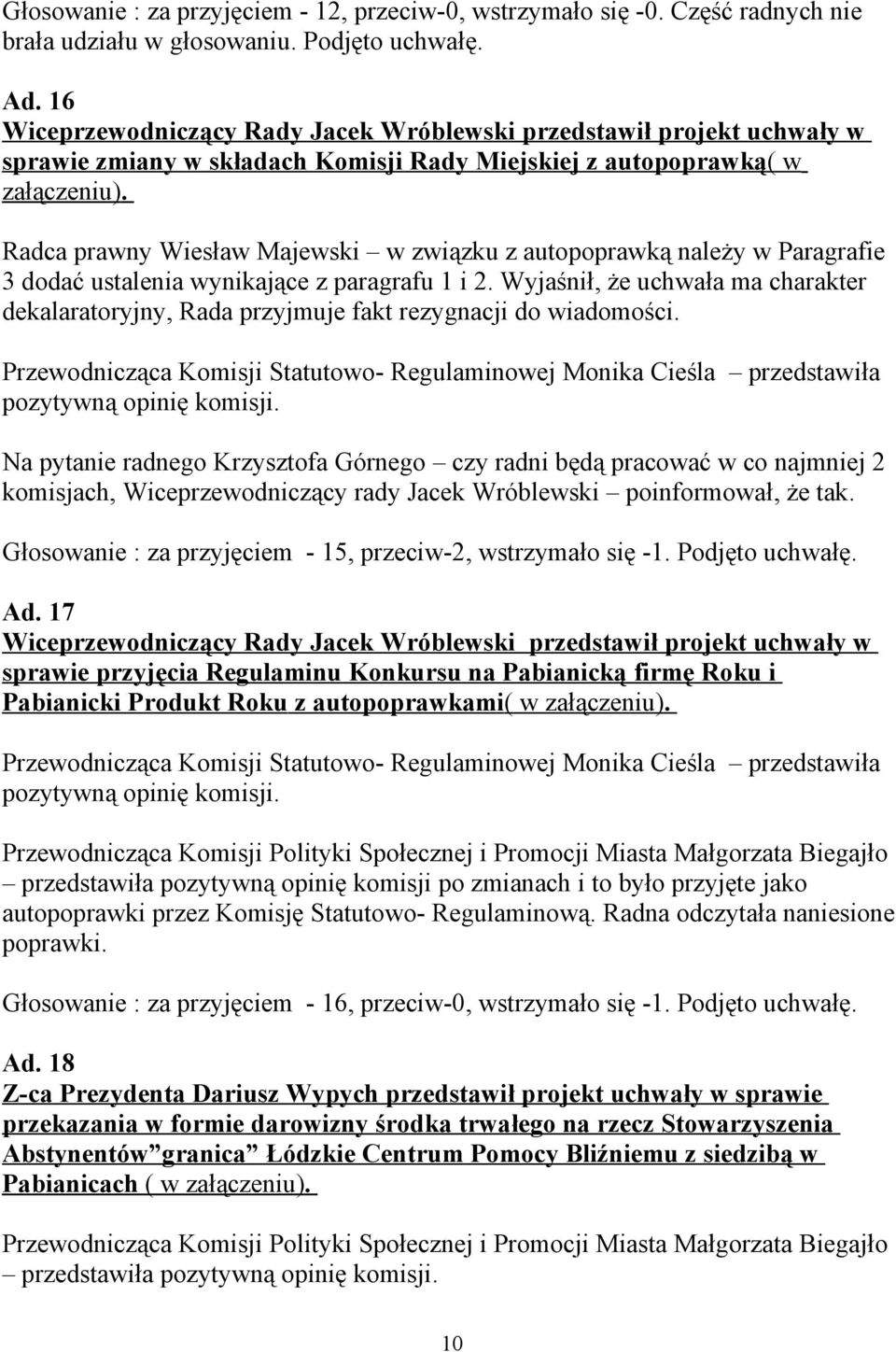 Radca prawny Wiesław Majewski w związku z autopoprawką należy w Paragrafie 3 dodać ustalenia wynikające z paragrafu 1 i 2.