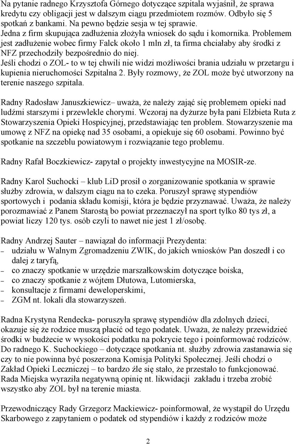 Problemem jest zadłużenie wobec firmy Falck około 1 mln zł, ta firma chciałaby aby środki z NFZ przechodziły bezpośrednio do niej.