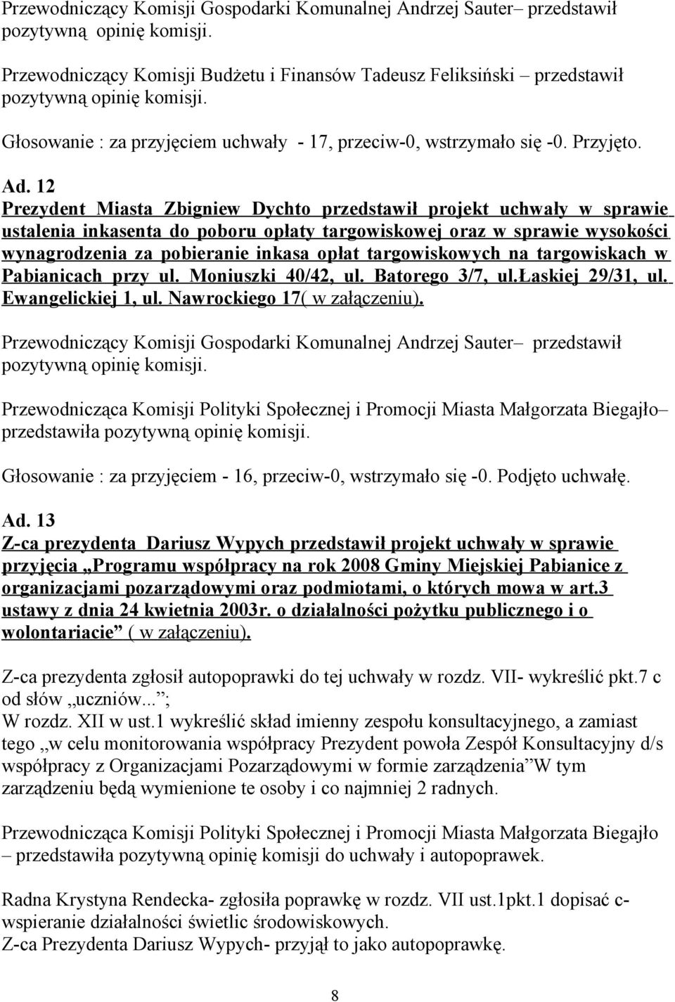 12 Prezydent Miasta Zbigniew Dychto przedstawił projekt uchwały w sprawie ustalenia inkasenta do poboru opłaty targowiskowej oraz w sprawie wysokości wynagrodzenia za pobieranie inkasa opłat