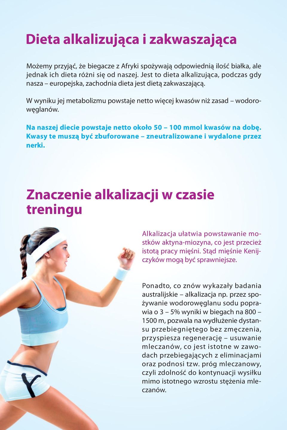 Na naszej diecie powstaje netto około 50 100 mmol kwasów na dobę. Kwasy te muszą być zbuforowane zneutralizowane i wydalone przez nerki.