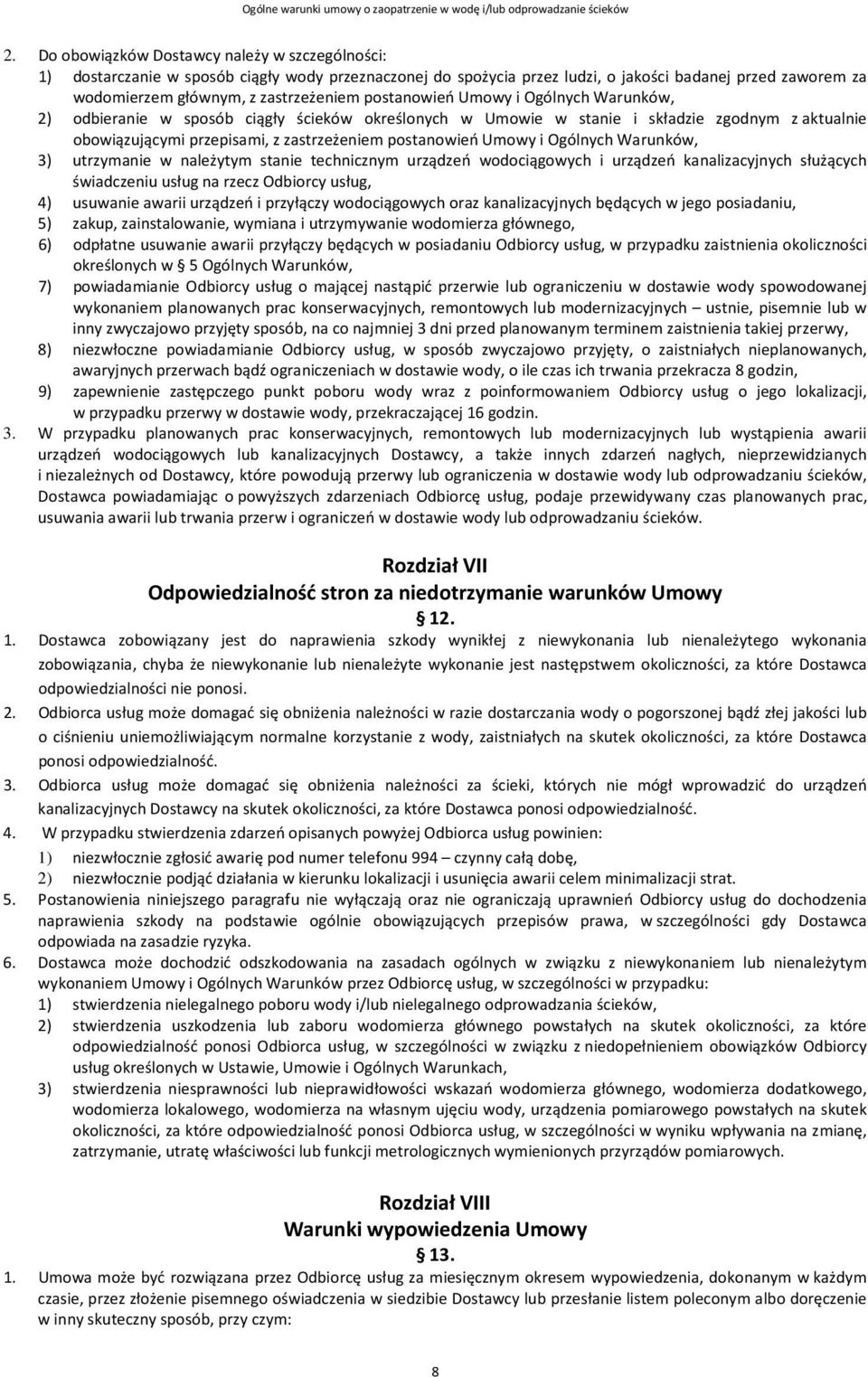 i Ogólnych Warunków, 3) utrzymanie w należytym stanie technicznym urządzeń wodociągowych i urządzeń kanalizacyjnych służących świadczeniu usług na rzecz Odbiorcy usług, 4) usuwanie awarii urządzeń i