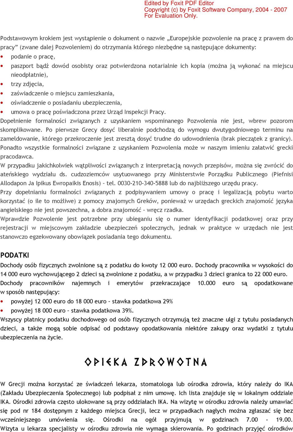 ubezpieczenia, umowa o pracę poświadczona przez Urząd Inspekcji Pracy. Dopełnienie formalności związanych z uzyskaniem wspominanego Pozwolenia nie jest, wbrew pozorom skomplikowane.