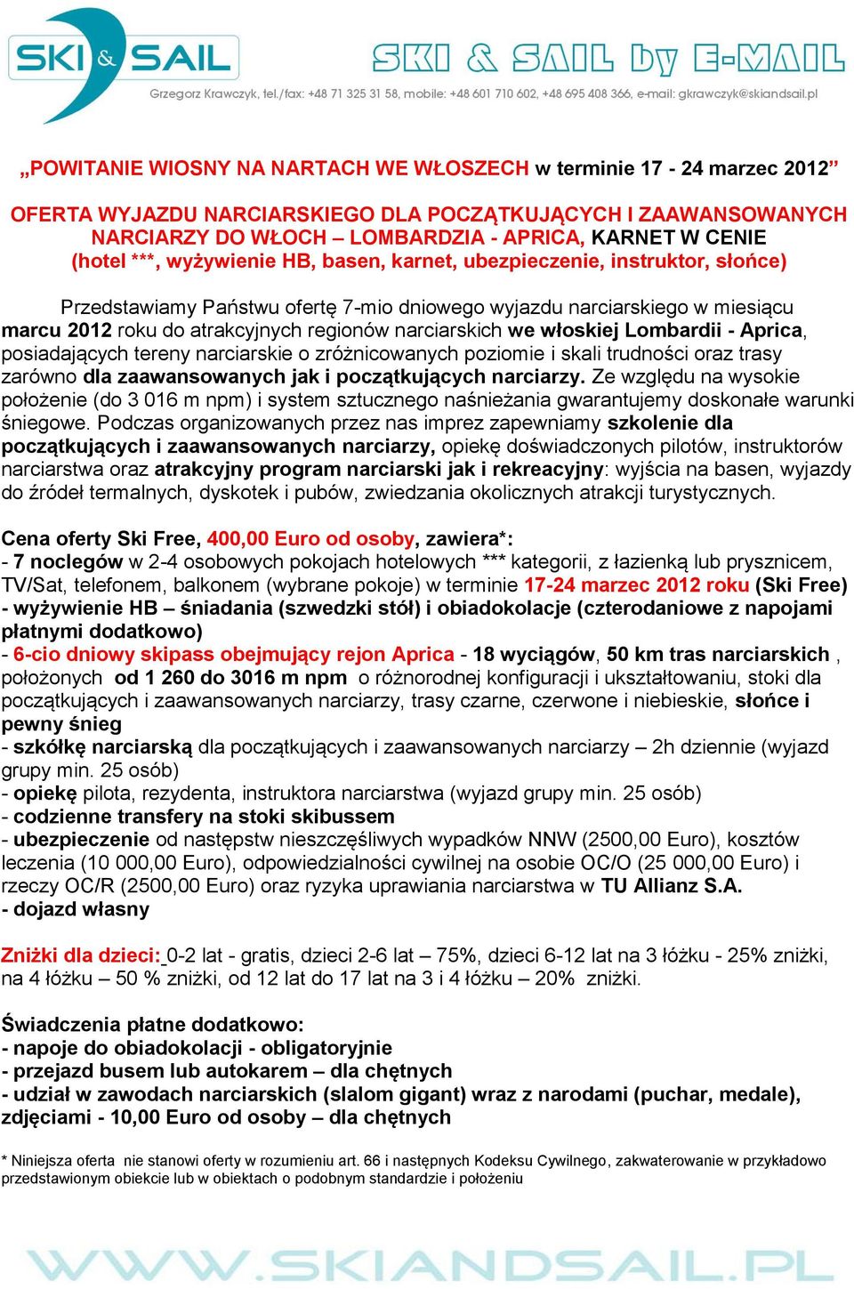 narciarskich we włoskiej Lombardii - Aprica, posiadających tereny narciarskie o zróżnicowanych poziomie i skali trudności oraz trasy zarówno dla zaawansowanych jak i początkujących narciarzy.