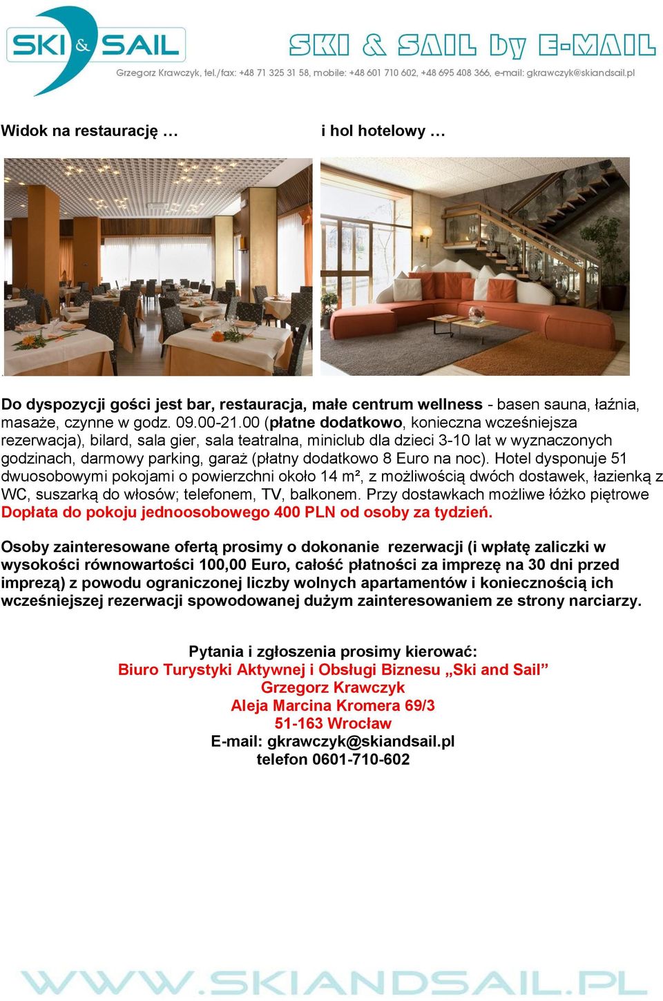 noc). Hotel dysponuje 51 dwuosobowymi pokojami o powierzchni około 14 m², z możliwością dwóch dostawek, łazienką z WC, suszarką do włosów; telefonem, TV, balkonem.