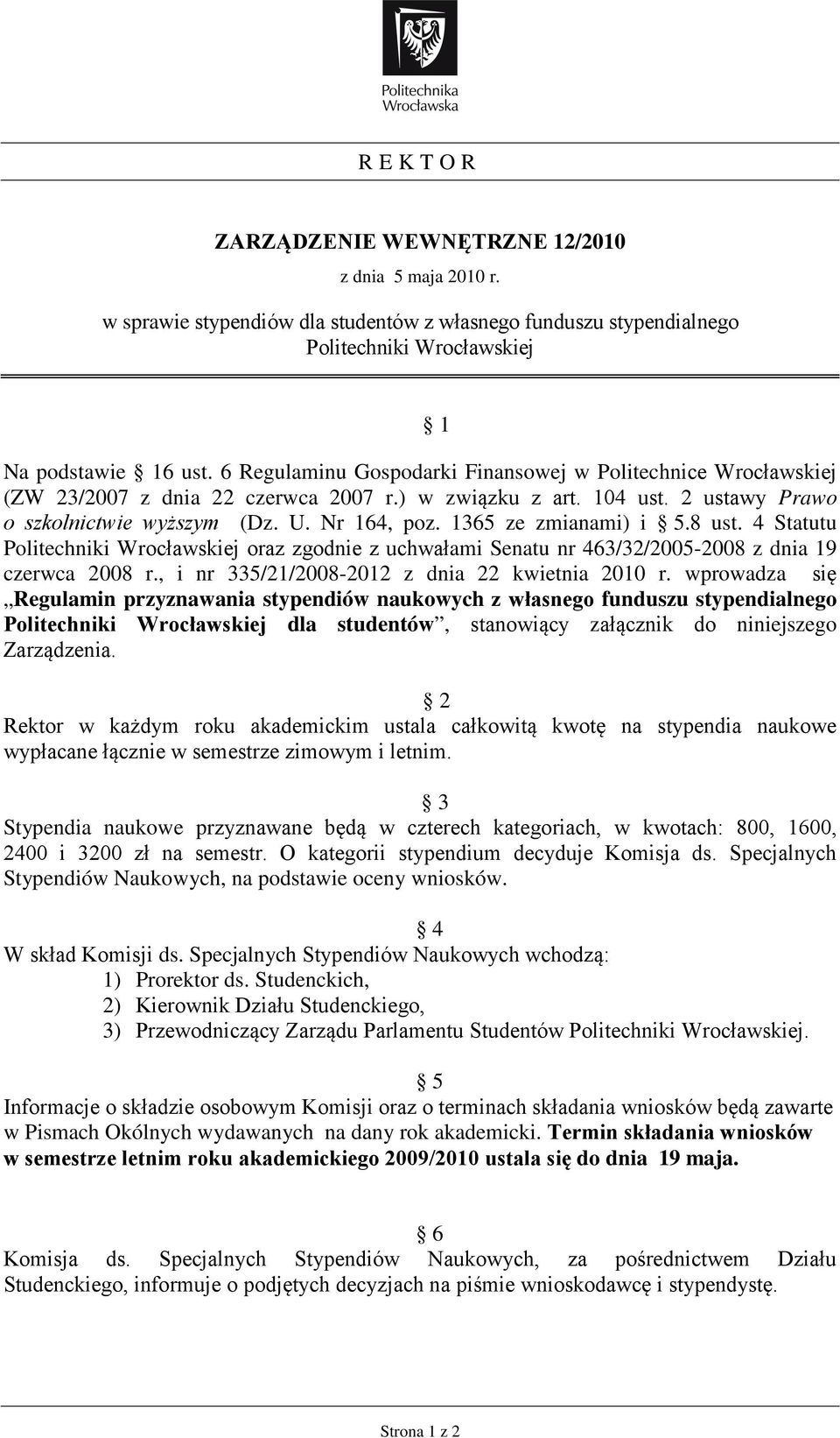 1365 ze zmianami) i 5.8 ust. 4 Statutu Politechniki Wrocławskiej oraz zgodnie z uchwałami Senatu nr 463/32/2005-2008 z dnia 19 czerwca 2008 r., i nr 335/21/2008-2012 z dnia 22 kwietnia 2010 r.