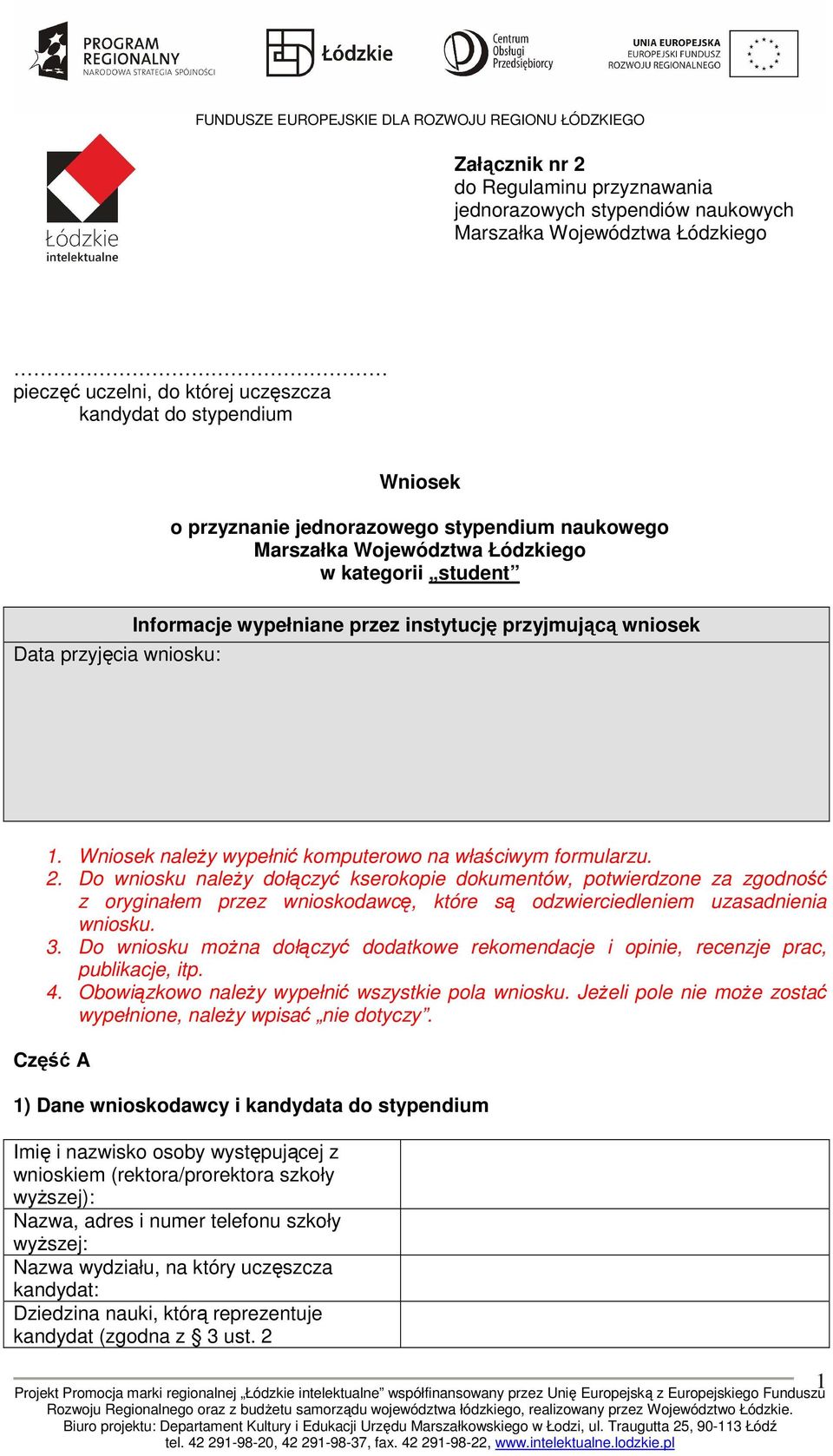 komputerowo na właściwym formularzu. Do wniosku naleŝy dołączyć kserokopie dokumentów, potwierdzone za zgodność z oryginałem przez wnioskodawcę, które są odzwierciedleniem uzasadnienia wniosku.