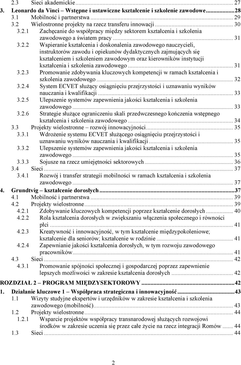 1 Zachęcanie do współpracy między sektorem kształcenia i szkolenia zawodowego a światem pracy... 31 3.2.