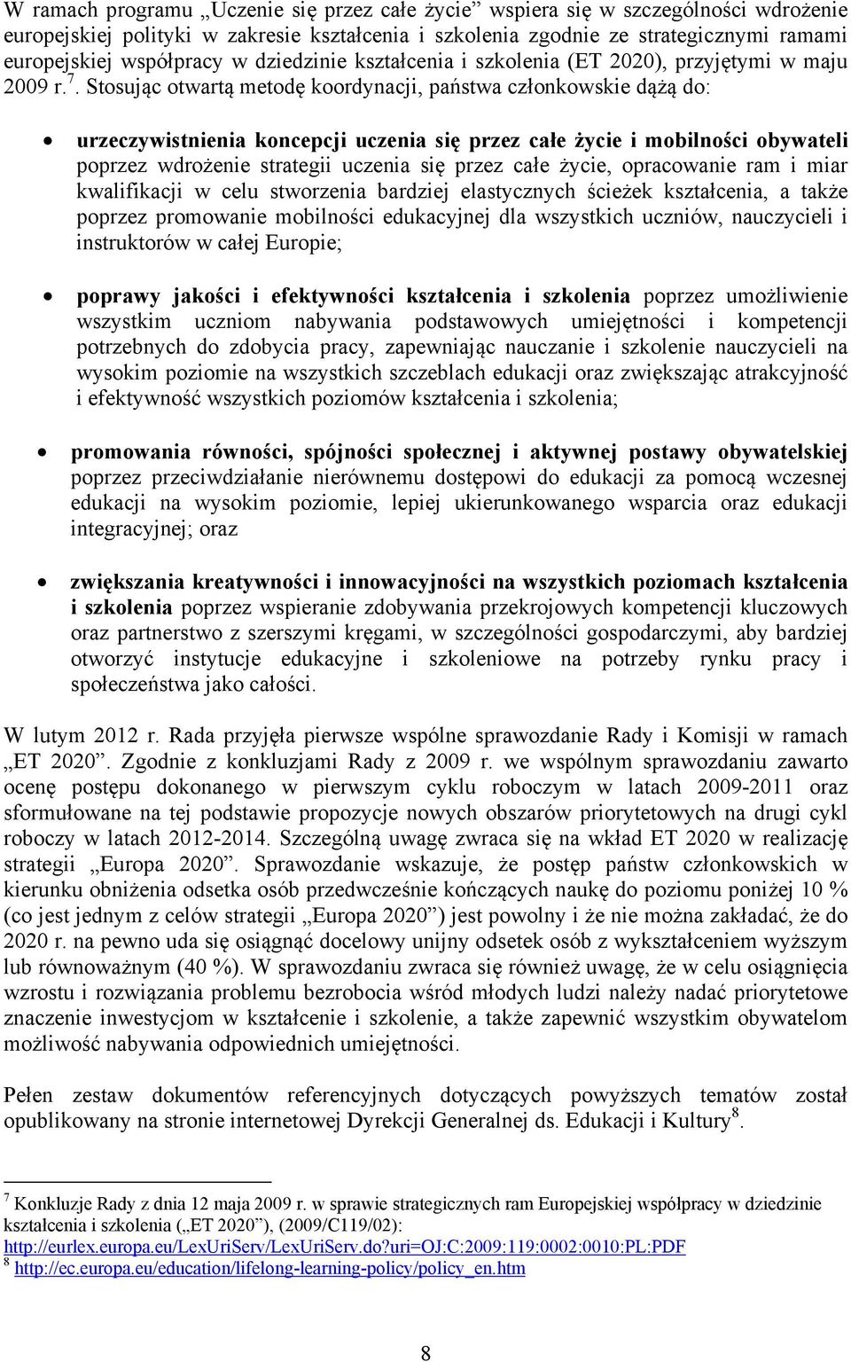 Stosując otwartą metodę koordynacji, państwa członkowskie dążą do: urzeczywistnienia koncepcji uczenia się przez całe życie i mobilności obywateli poprzez wdrożenie strategii uczenia się przez całe