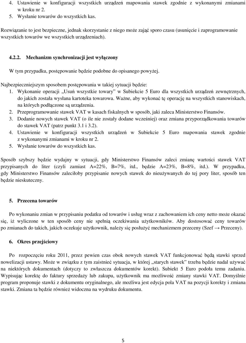 2. Mechanizm synchronizacji jest wyłączony W tym przypadku, postępowanie będzie podobne do opisanego powyŝej. Najbezpieczniejszym sposobem postępowania w takiej sytuacji będzie: 1.