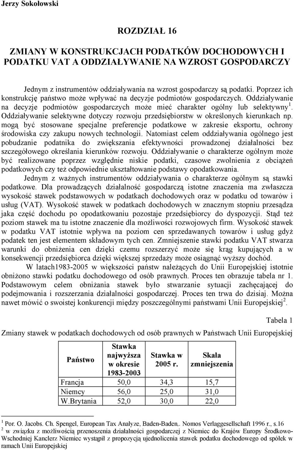 Oddziaływanie selektywne dotyczy rozwoju przedsiębiorstw w określonych kierunkach np.