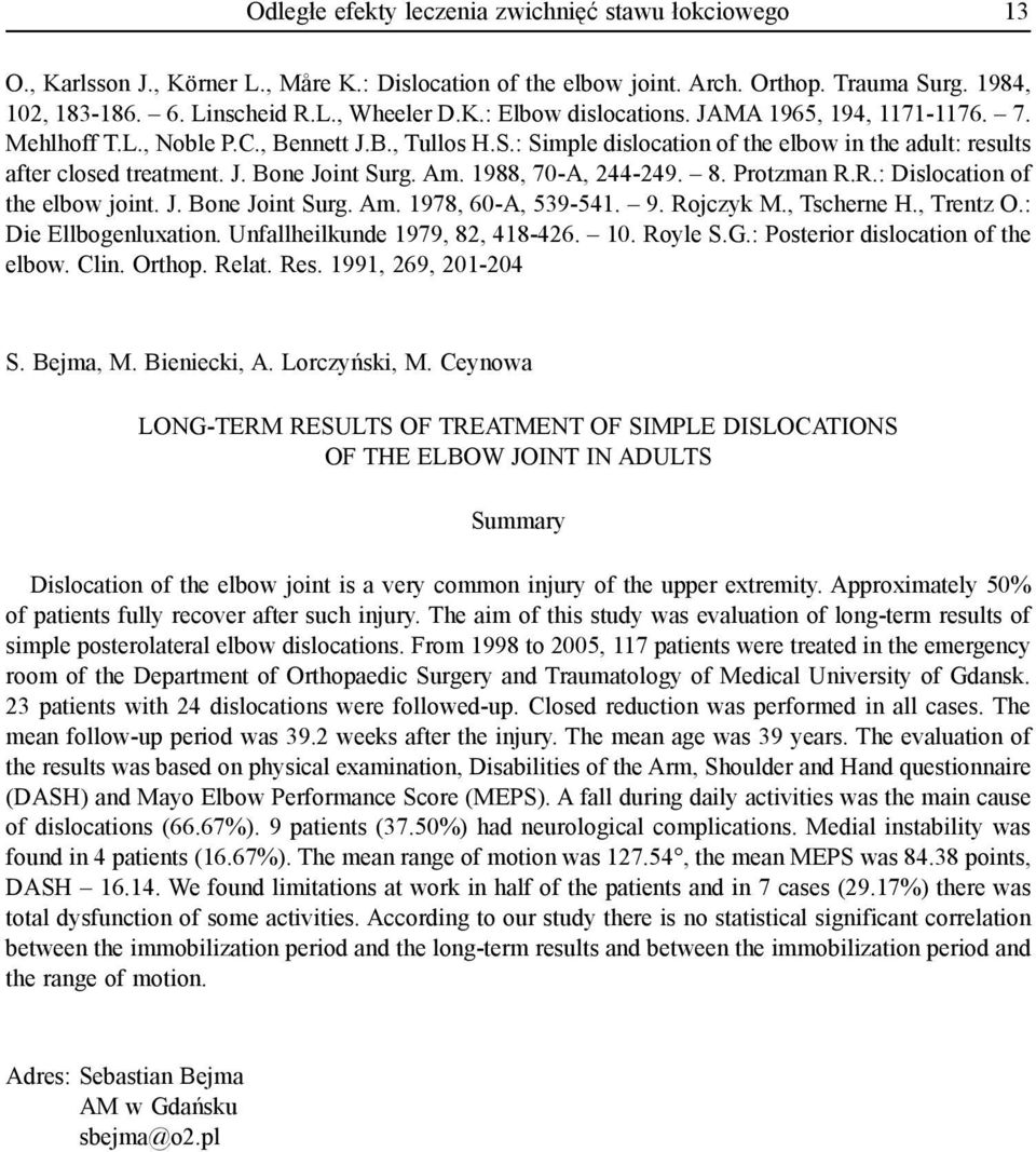 Am. 1988, 70-A, 244-249. 8. Protzman R.R.: Dislocation of the elbow joint. J. Bone Joint Surg. Am. 1978, 60-A, 539-541. 9. Rojczyk M., Tscherne H., Trentz O.: Die Ellbogenluxation.