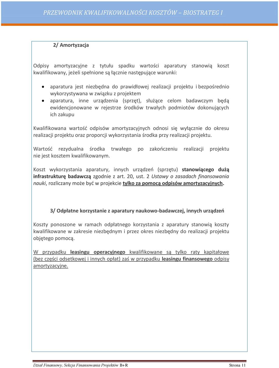 dokonujących ich zakupu Kwalifikowana wartość odpisów amortyzacyjnych odnosi się wyłącznie do okresu realizacji projektu oraz proporcji wykorzystania środka przy realizacji projektu.