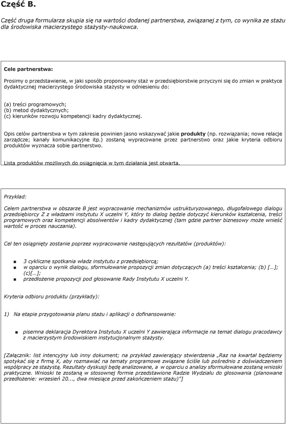 treści programowych; (b) metod dydaktycznych; (c) kierunków rozwoju kompetencji kadry dydaktycznej. Opis celów partnerstwa w tym zakresie powinien jasno wskazywać jakie produkty (np.