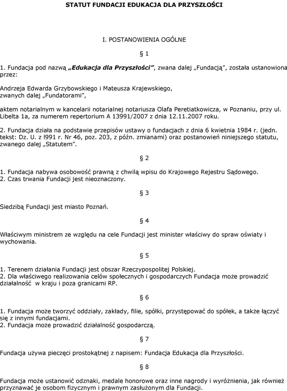 kancelarii notarialnej notariusza Olafa Peretiatkowicza, w Poznaniu, przy ul. Libelta 1a, za numerem repertorium A 13991/2007 z dnia 12.11.2007 roku. 2.