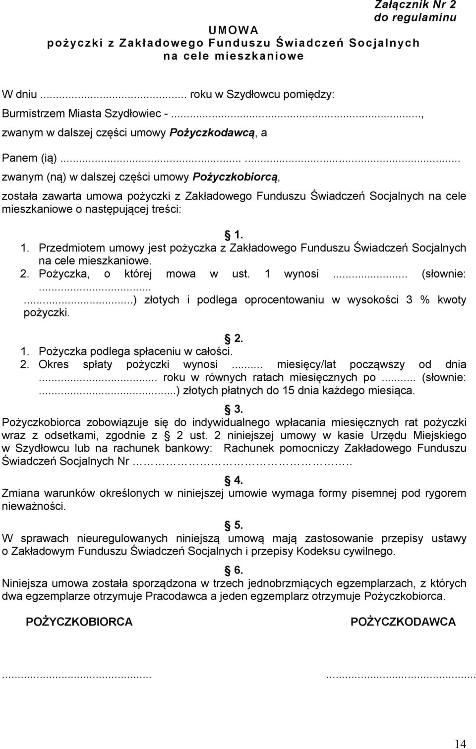 ..... zwanym (ną) w dalszej części umowy Pożyczkobiorcą, została zawarta umowa pożyczki z Zakładowego Funduszu Świadczeń Socjalnych na cele mieszkaniowe o następującej treści: 1.