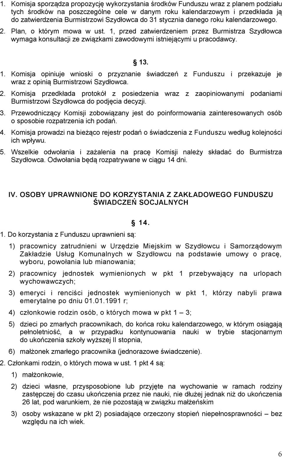 1, przed zatwierdzeniem przez Burmistrza Szydłowca wymaga konsultacji ze związkami zawodowymi istniejącymi u pracodawcy. 13
