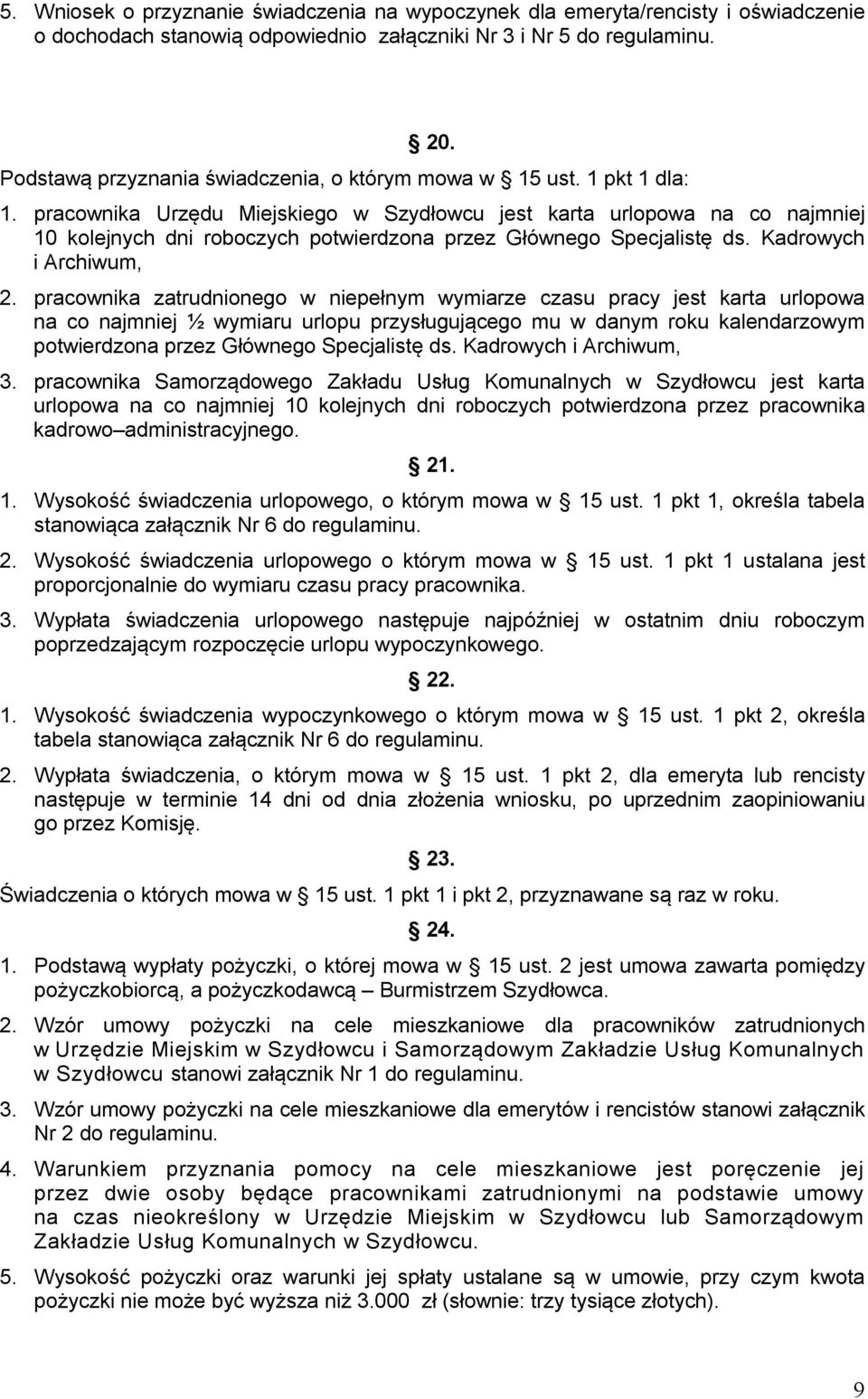 pracownika Urzędu Miejskiego w Szydłowcu jest karta urlopowa na co najmniej 10 kolejnych dni roboczych potwierdzona przez Głównego Specjalistę ds. Kadrowych i Archiwum, 2.