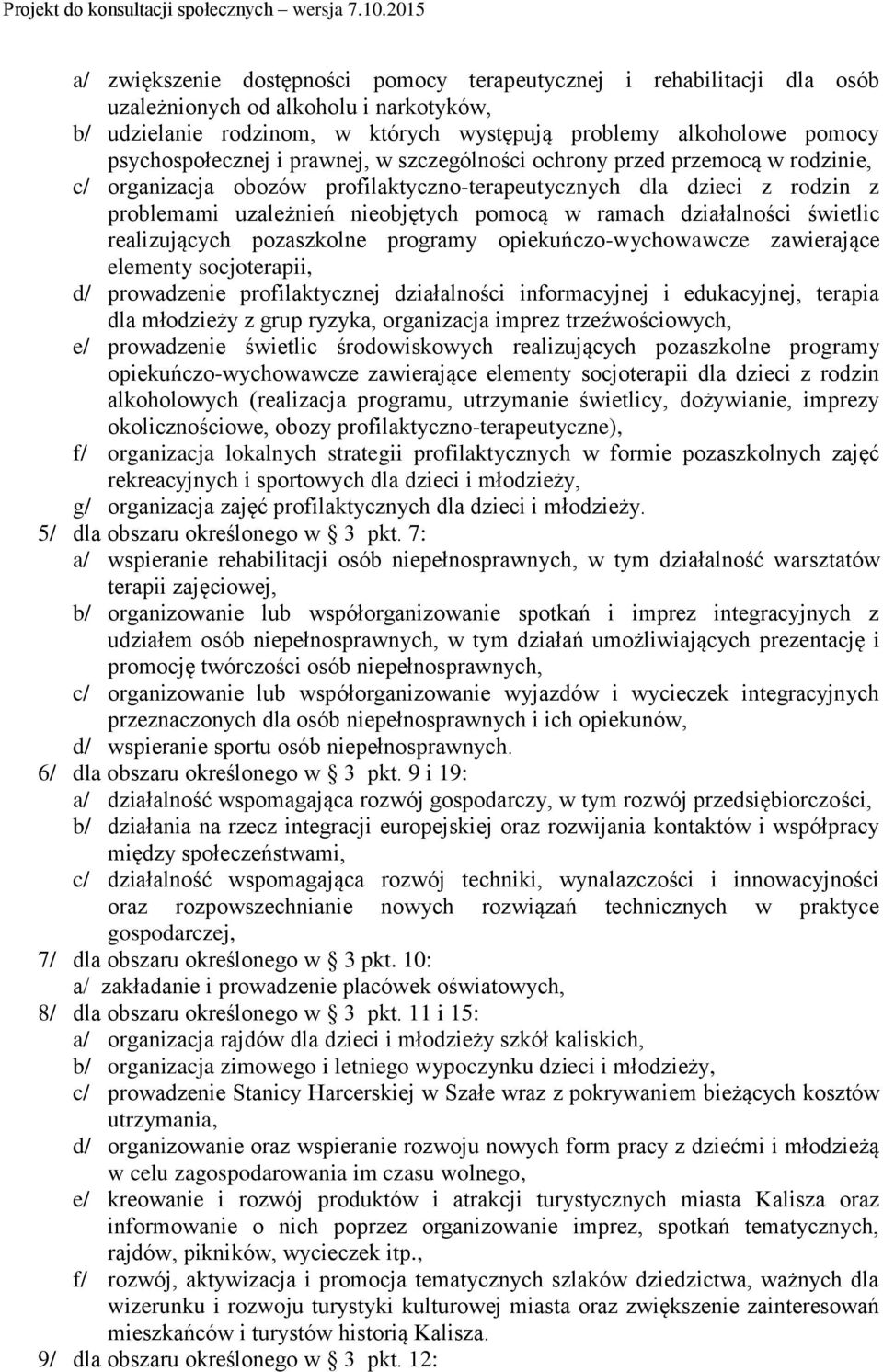 ramach działalności świetlic realizujących pozaszkolne programy opiekuńczo-wychowawcze zawierające elementy socjoterapii, d/ prowadzenie profilaktycznej działalności informacyjnej i edukacyjnej,