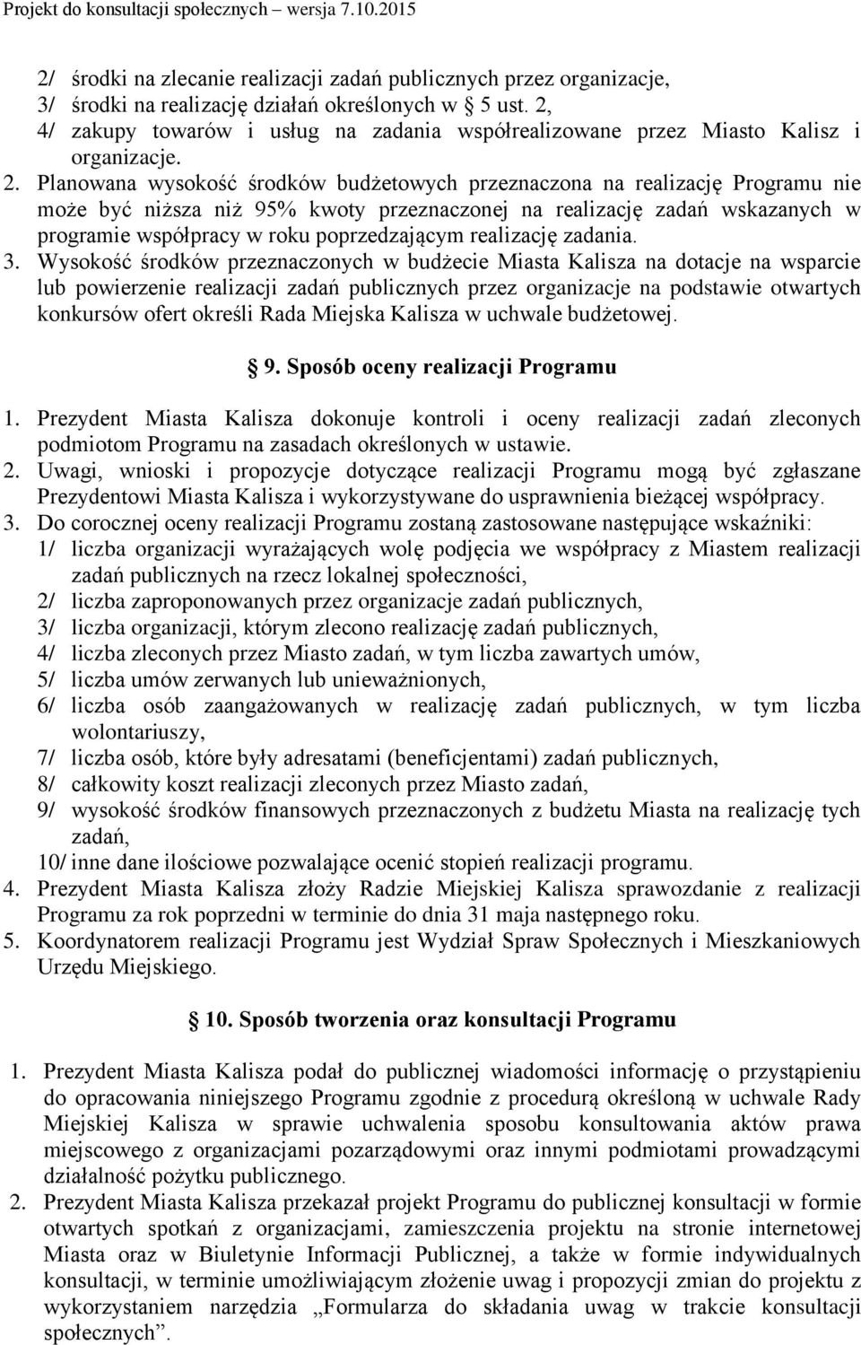 Planowana wysokość środków budżetowych przeznaczona na realizację Programu nie może być niższa niż 95% kwoty przeznaczonej na realizację zadań wskazanych w programie współpracy w roku poprzedzającym