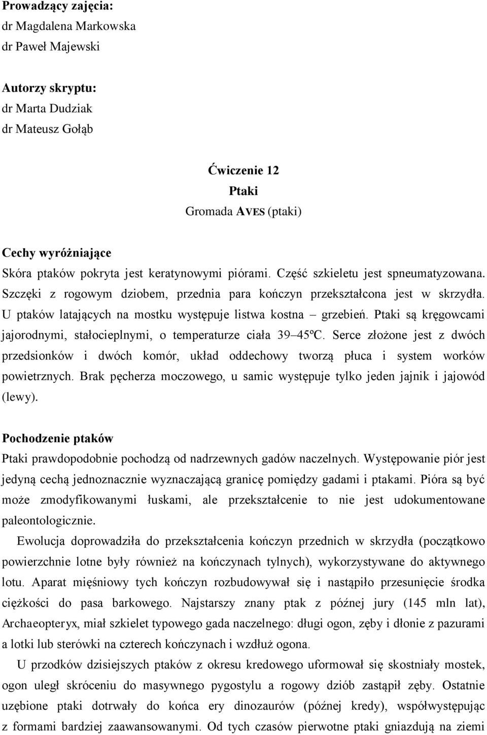 U ptaków latających na mostku występuje listwa kostna grzebień. Ptaki są kręgowcami jajorodnymi, stałocieplnymi, o temperaturze ciała 39 45ºC.