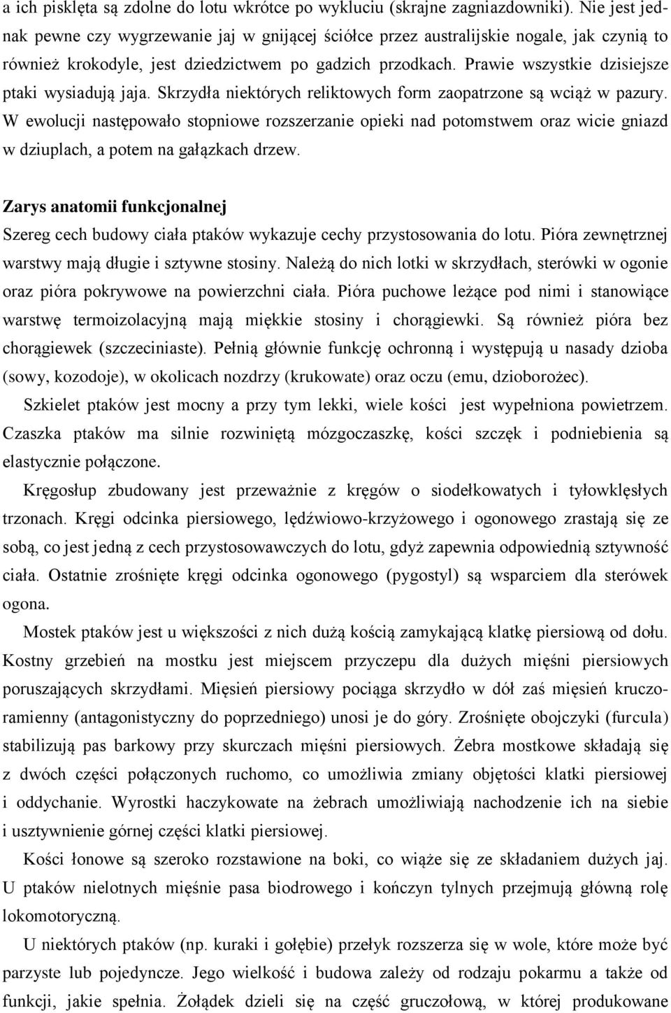 Prawie wszystkie dzisiejsze ptaki wysiadują jaja. Skrzydła niektórych reliktowych form zaopatrzone są wciąż w pazury.