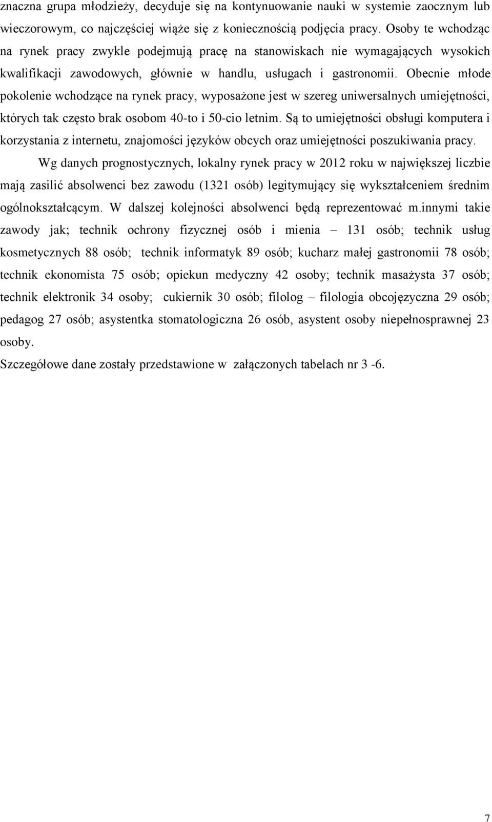 Obecnie młode pokolenie wchodzące na rynek pracy, wyposażone jest w szereg uniwersalnych umiejętności, których tak często brak osobom 40-to i 50-cio letnim.