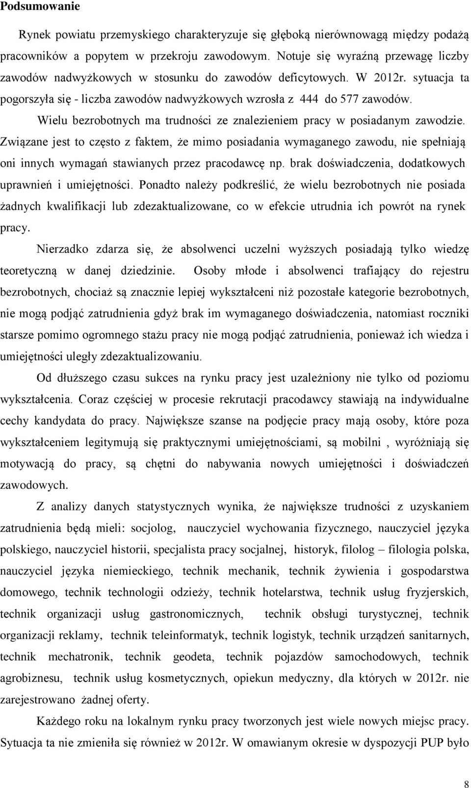 Wielu bezrobotnych ma trudności ze znalezieniem pracy w posiadanym zawodzie.