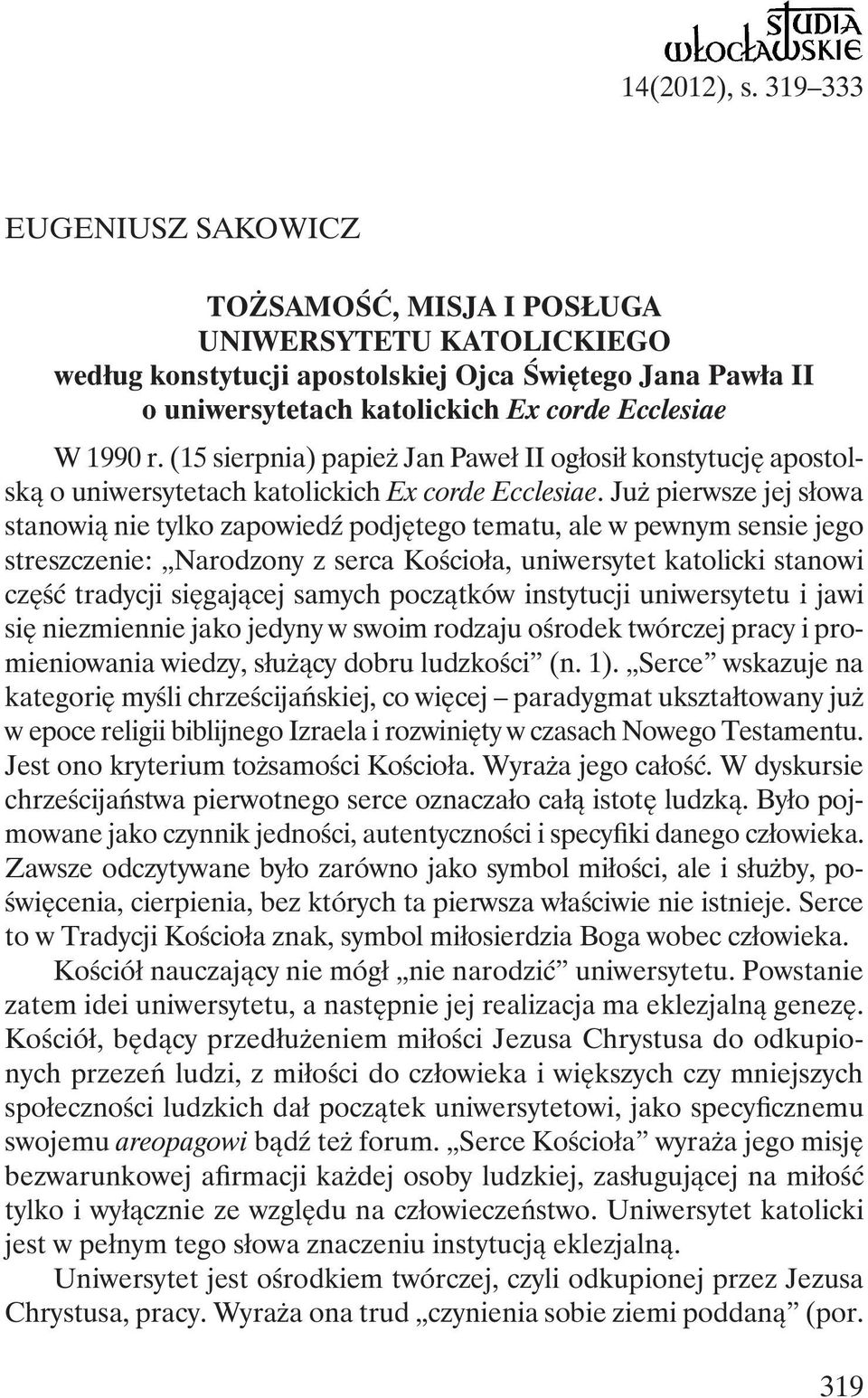(15 sierpnia) papież Jan Paweł II ogłosił konstytucję apostolską o uniwersytetach katolickich Ex corde Ecclesiae.