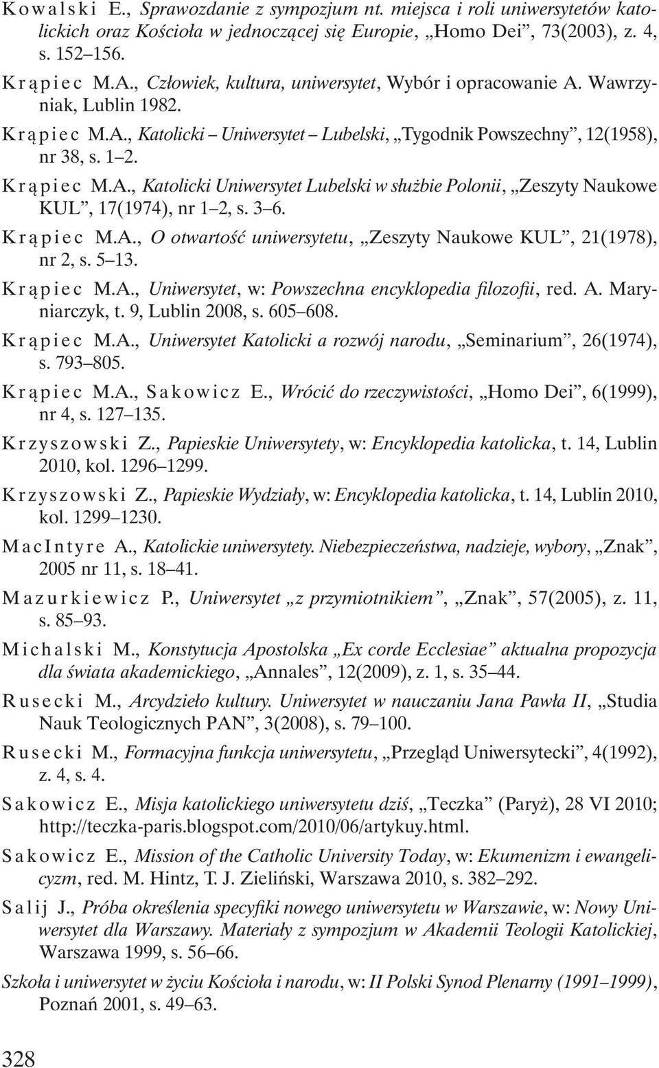 3 6. Krąpiec M.A., O otwartość uniwersytetu, Zeszyty Naukowe KUL, 21(1978), nr 2, s. 5 13. Krąpiec M.A., Uniwersytet, w: Powszechna encyklopedia filozofii, red. A. Maryniarczyk, t. 9, Lublin 2008, s.