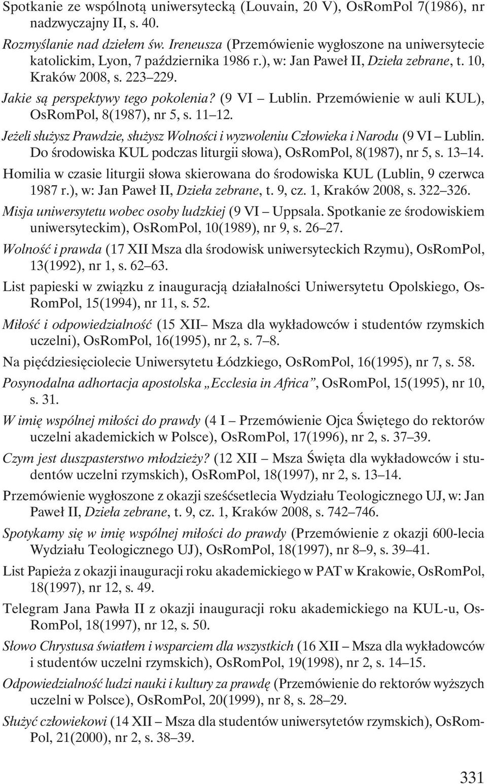 (9 VI Lublin. Przemówienie w auli KUL), OsRomPol, 8(1987), nr 5, s. 11 12. Jeżeli służysz Prawdzie, służysz Wolności i wyzwoleniu Człowieka i Narodu (9 VI Lublin.