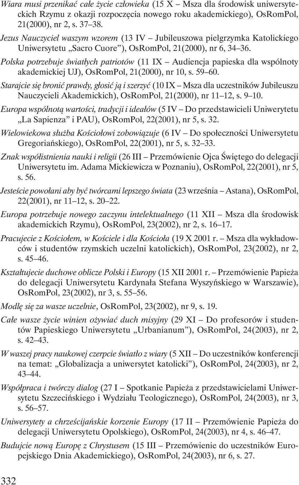 Polska potrzebuje światłych patriotów (11 IX Audiencja papieska dla wspólnoty akademickiej UJ), OsRomPol, 21(2000), nr 10, s. 59 60.