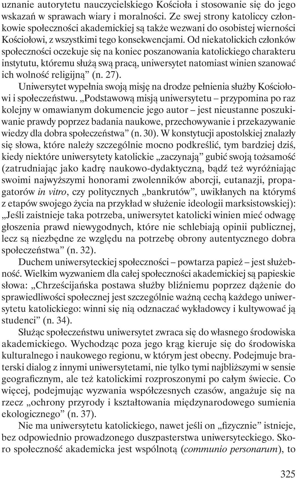 Od niekatolickich członków społeczności oczekuje się na koniec poszanowania katolickiego charakteru instytutu, któremu służą swą pracą, uniwersytet natomiast winien szanować ich wolność religijną (n.