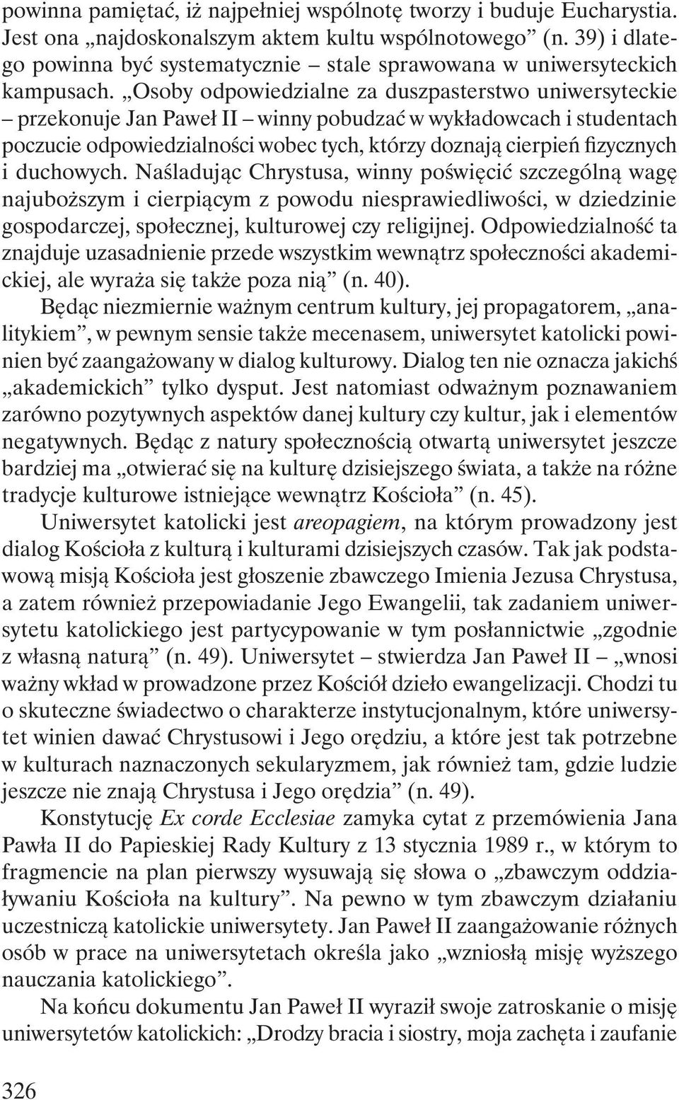 Osoby odpowiedzialne za duszpasterstwo uniwersyteckie przekonuje Jan Paweł II winny pobudzać w wykładowcach i studentach poczucie odpowiedzialności wobec tych, którzy doznają cierpień fizycznych i