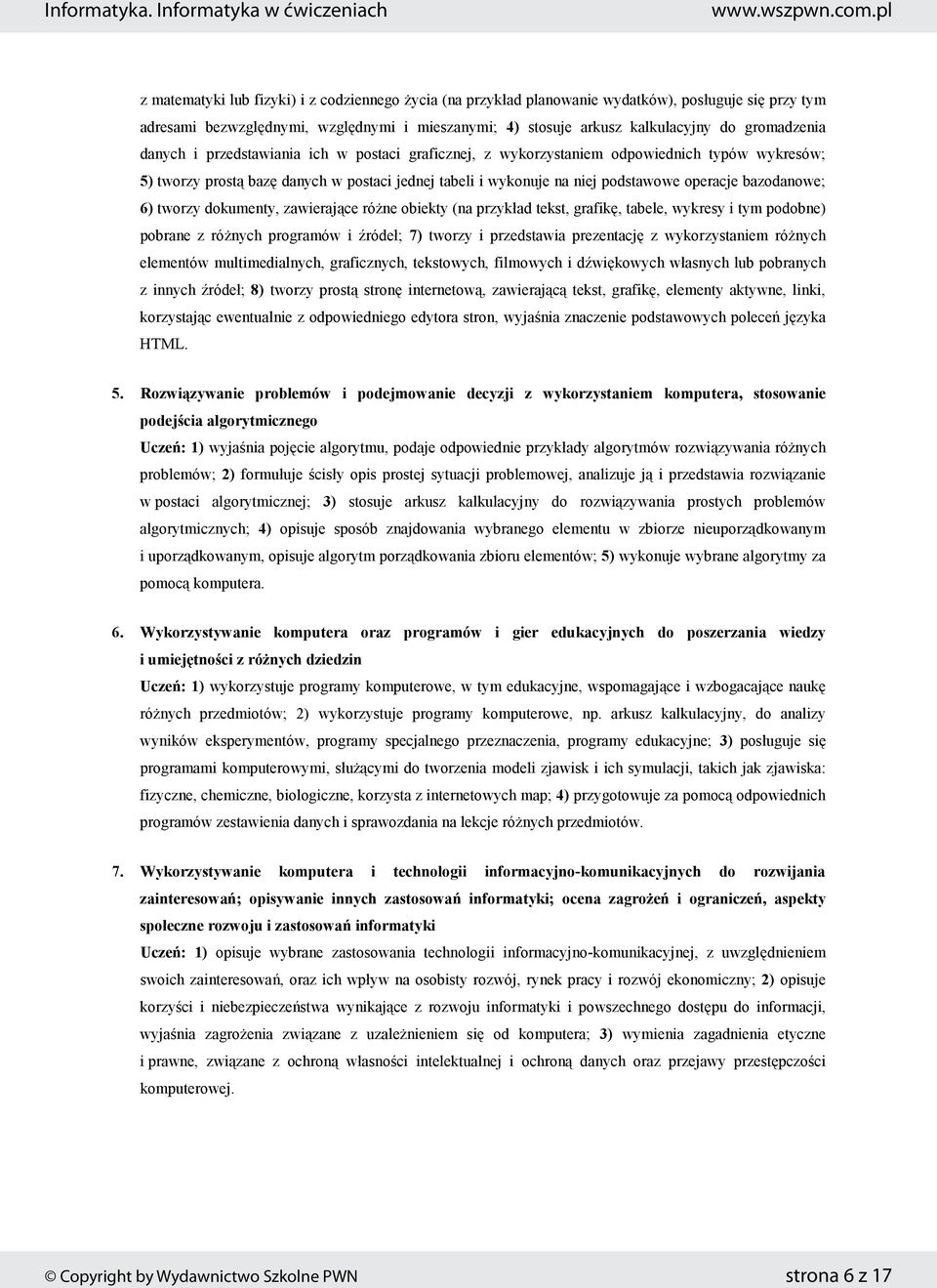 6) tworzy dokumenty, zawierajce róne obiekty (na przykład tekst, grafik, tabele, wykresy i tym podobne) pobrane z rónych programów i ródeł; 7) tworzy i przedstawia prezentacj z wykorzystaniem rónych