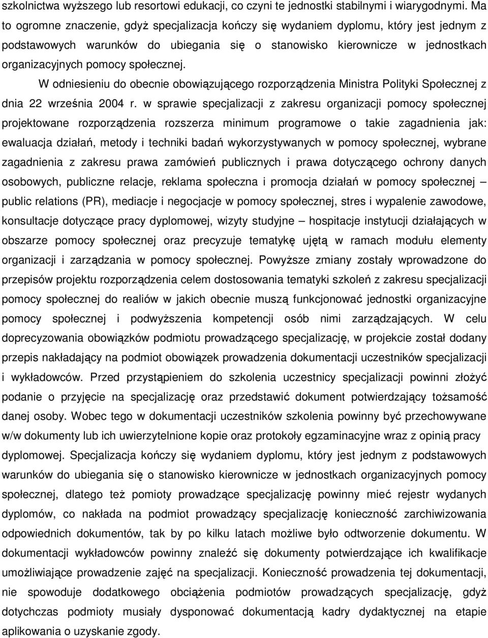 społecznej. W odniesieniu do obecnie obowiązującego rozporządzenia Ministra Polityki Społecznej z dnia 22 września 2004 r.