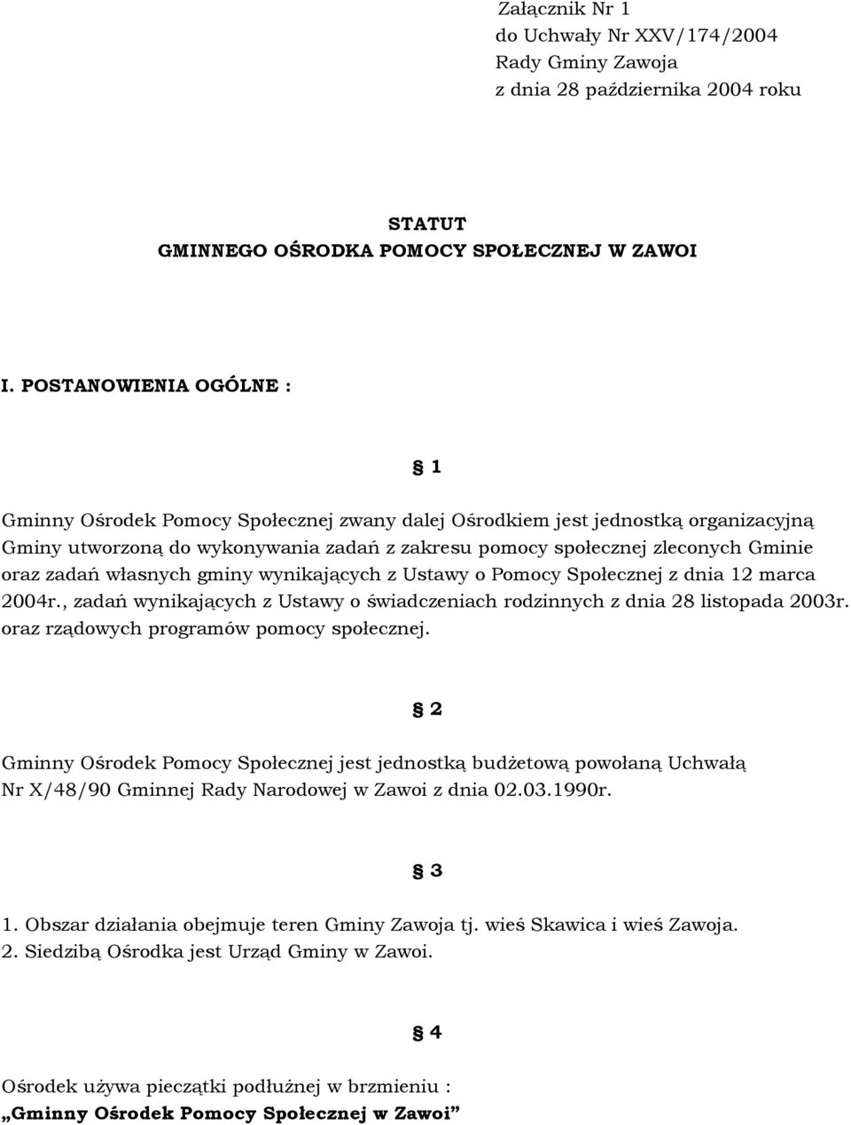 zadań własnych gminy wynikających z Ustawy o Pomocy Społecznej z dnia 12 marca 2004r., zadań wynikających z Ustawy o świadczeniach rodzinnych z dnia 28 listopada 2003r.