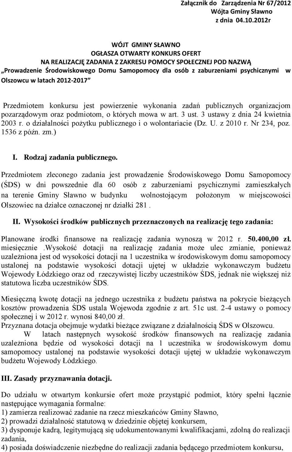 Olszowcu w latach 2012-2017 w Przedmiotem konkursu jest powierzenie wykonania zadań publicznych organizacjom pozarządowym oraz podmiotom, o których mowa w art. 3 ust.