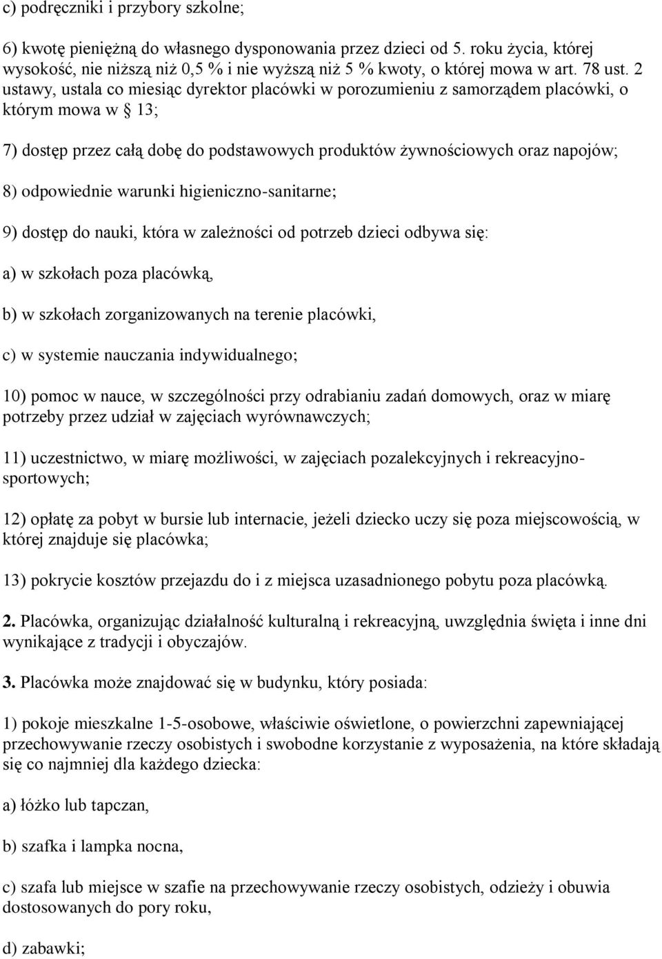 2 ustawy, ustala co miesiąc dyrektor placówki w porozumieniu z samorządem placówki, o którym mowa w 13; 7) dostęp przez całą dobę do podstawowych produktów żywnościowych oraz napojów; 8) odpowiednie