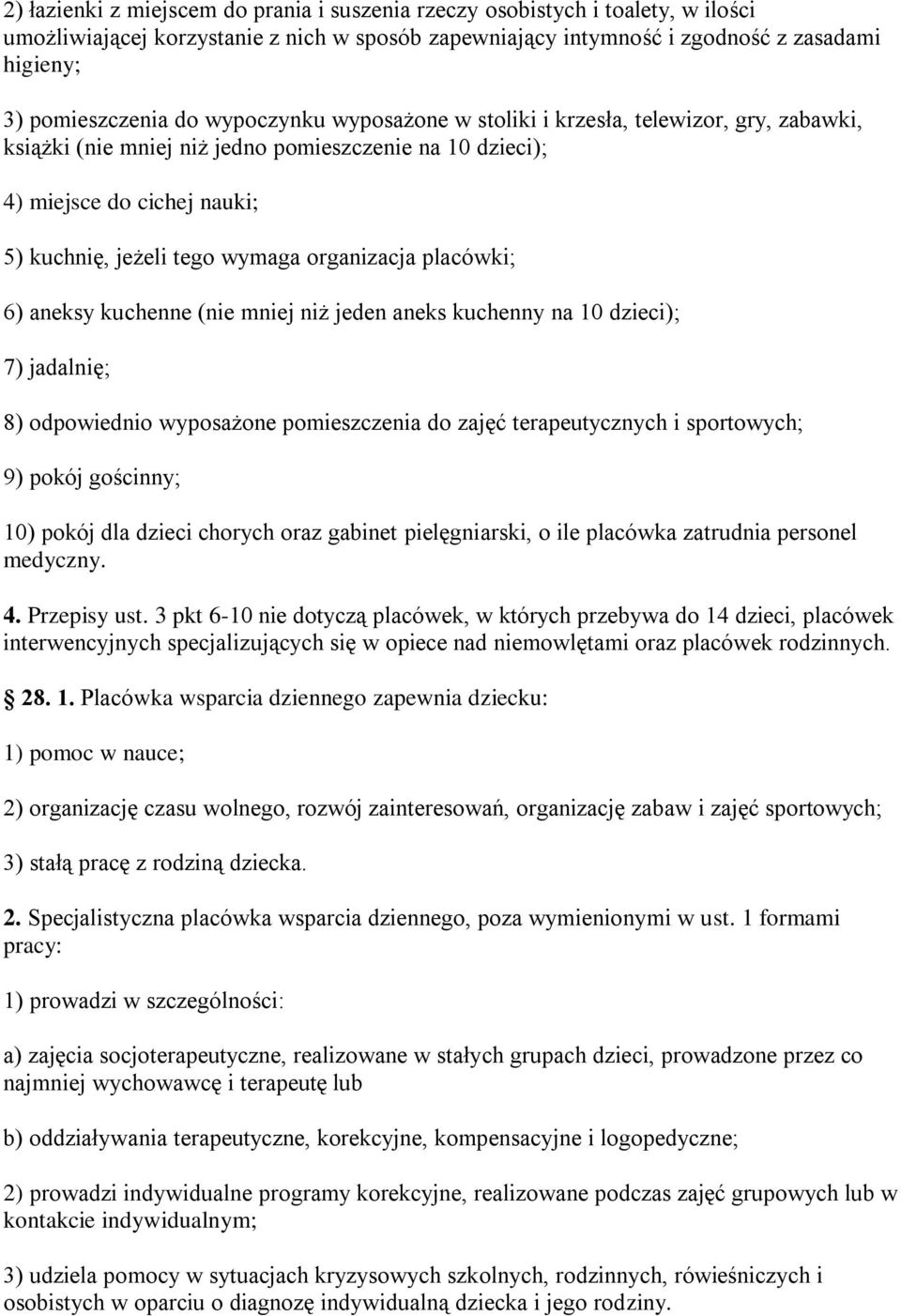 placówki; 6) aneksy kuchenne (nie mniej niż jeden aneks kuchenny na 10 dzieci); 7) jadalnię; 8) odpowiednio wyposażone pomieszczenia do zajęć terapeutycznych i sportowych; 9) pokój gościnny; 10)