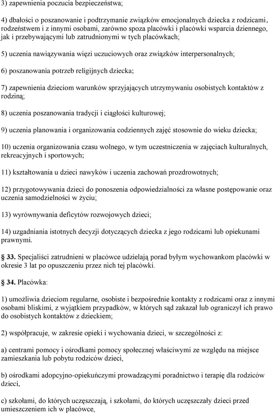 7) zapewnienia dzieciom warunków sprzyjających utrzymywaniu osobistych kontaktów z rodziną; 8) uczenia poszanowania tradycji i ciągłości kulturowej; 9) uczenia planowania i organizowania codziennych