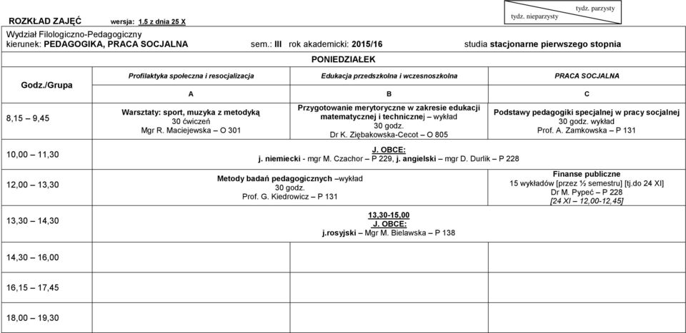 ćwiczeń Mgr R. Maciejewska O 301 matematycznej i technicznej wykład Dr K. Ziębakowska-Cecot O 805 J. OBCE: j. niemiecki - mgr M. Czachor P 229, j.