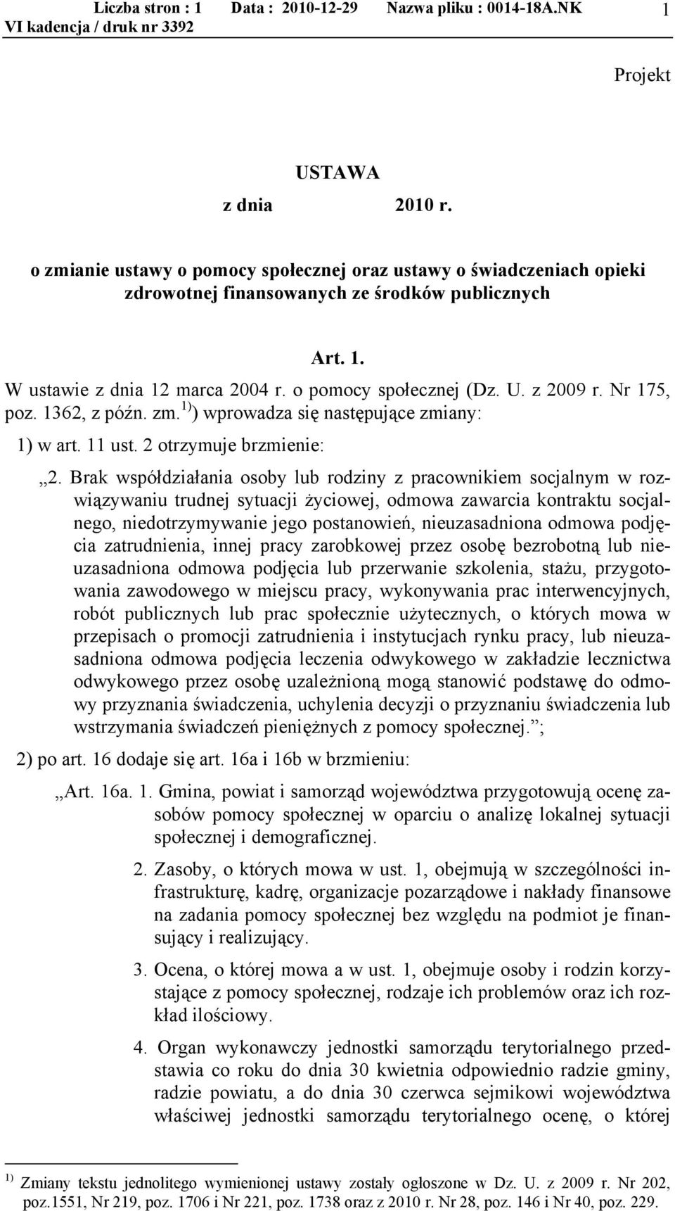 Nr 175, poz. 1362, z późn. zm. 1) ) wprowadza się następujące zmiany: 1) w art. 11 ust. 2 otrzymuje brzmienie: 2.